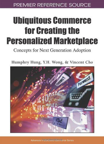 Cover for Humphry Hung · Ubiquitous Commerce for Creating the Personalized Marketplace: Concepts for Next Generation Adoption (Premier Reference Source) (Gebundenes Buch) (2009)