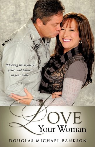 Love Your Woman - Douglas Michael Bankson - Bücher - Xulon Press - 9781612155784 - 12. Januar 2011