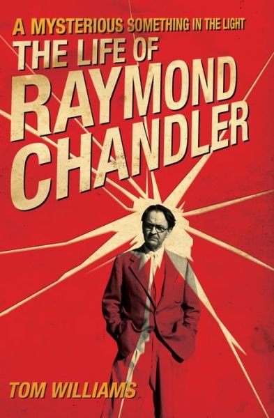 A Mysterious Something in the Light The Life of Raymond Chandler - Tom Williams - Bøger - Chicago Review Press - 9781613736784 - 1. september 2016