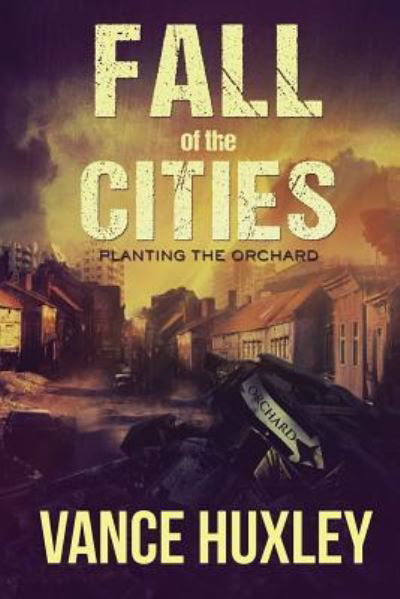 Cover for Vance Huxley · Fall of the Cities - Planting the Orchard (Paperback Book) (2015)
