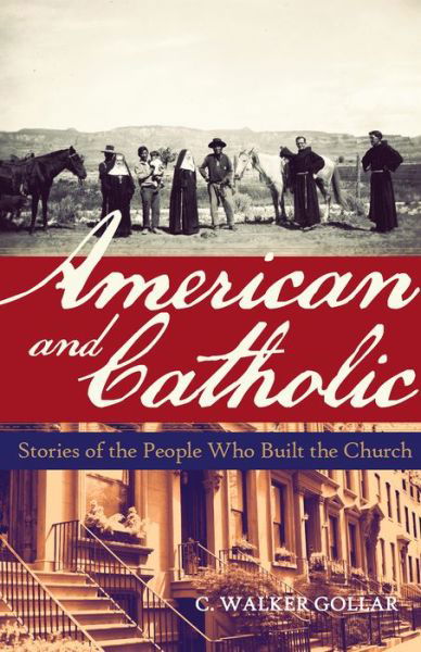 Cover for C Walker Gollar · American and Catholic: Stories of the People Who Built the Church (Paperback Book) (2015)