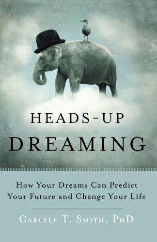 Cover for Carlyle T. Smith  Phd · Heads-up Dreaming: How Your Dreams Can Predict Your Future and Change Your Life (Taschenbuch) (2014)