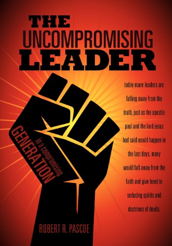 Cover for Robert R Pascoe · The Uncompromising Leader (Paperback Book) (2011)