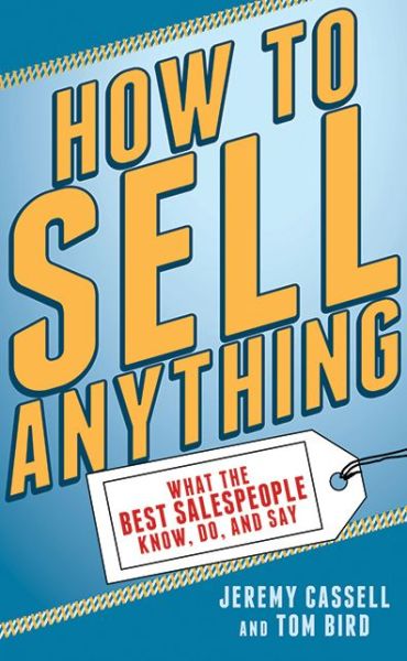 Cover for Tom Bird · How to Sell Anything: What the Best Salespeople Know, Do, and Say (Paperback Book) (2013)