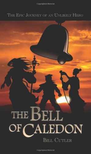 Cover for Bill Cutler · The Bell of Caledon: the Epic Journey of an Unlikely Hero (Paperback Book) (2013)