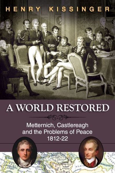 Cover for Henry Kissinger · A World Restored: Metternich, Castlereagh and the Problems of Peace, 1812-22 (Taschenbuch) (2013)