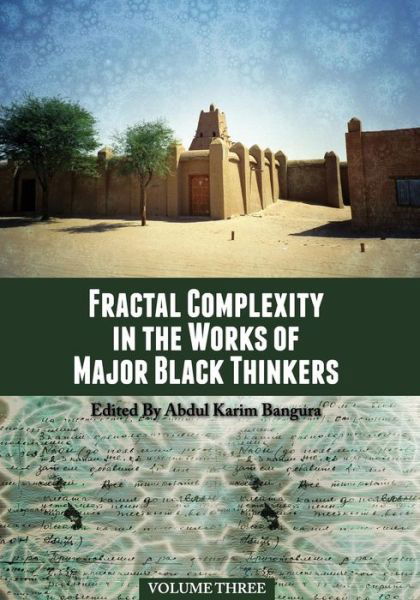 Fractal Complexity in the Works of Major Black Thinkers, Volume Three - Abdul Karim Bangura - Kirjat - Cognella, Inc - 9781626619784 - tiistai 27. toukokuuta 2014