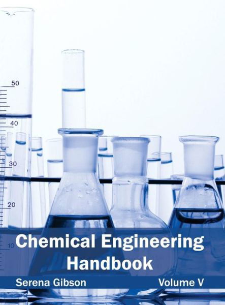 Cover for Serena Gibson · Chemical Engineering Handbook: Volume V (Hardcover Book) (2015)