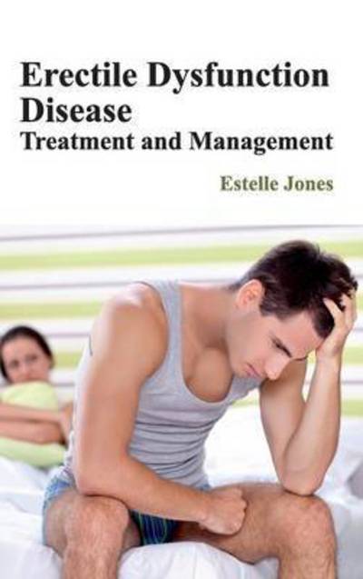 Cover for Estelle Jones · Erectile Dysfunction Disease: Treatment and Management (Hardcover Book) (2015)