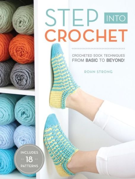 Cover for Rohn Strong · Step into Crochet: Crocheted Sock Techniques--from Basic to Beyond! INCLUDES 18 PATTERNS (Taschenbuch) (2017)