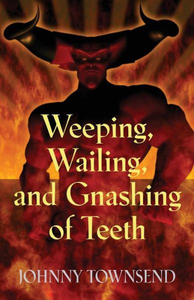 Cover for Johnny Townsend · Weeping, Wailing, and Gnashing of Teeth (Paperback Book) (2017)