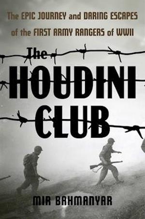 Cover for Mir Bahmanyar · The Houdini Club: The Epic Journey and Daring Escapes of the First Army Rangers of WWII (Hardcover Book) (2025)