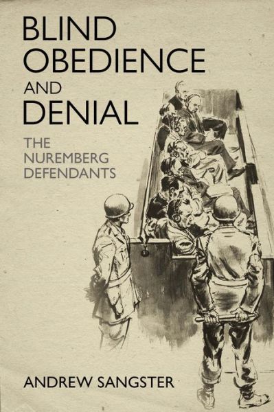 Blind Obedience and Denial: The Nuremberg Defendants - Andrew Sangster - Books - Casemate Publishers - 9781636241784 - September 30, 2022