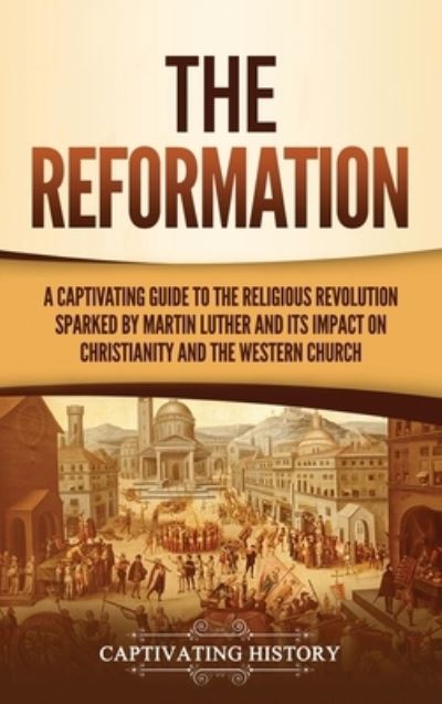 Cover for Captivating History · The Reformation (Hardcover Book) (2021)