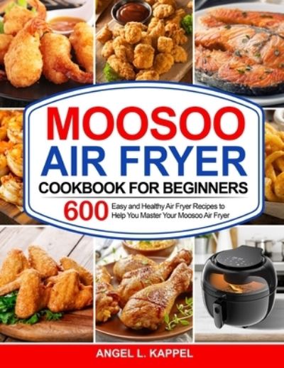 Cover for Angel L Kappel · Moosoo Air Fryer Cookbook For Beginners (Paperback Book) (2020)