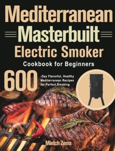 Cover for Mietch Zems · Mediterranean Masterbuilt Electric Smoker Cookbook for Beginners (Hardcover Book) (2021)
