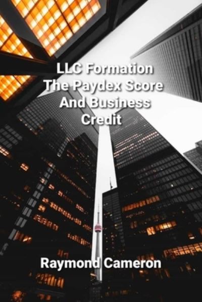 Cover for Raymond Cameron · LLC Formation, The Paydex Score And Business Credit (Paperback Book) (2021)