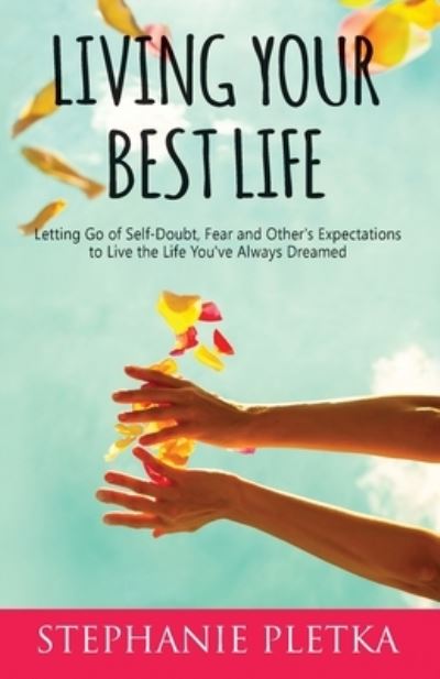 Living Your Best Life - Stephanie Pletka - Books - Author Academy Elite - 9781640859784 - January 25, 2020