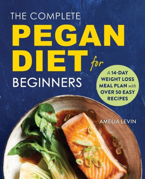 Cover for Amelia Levin · The Complete Pegan Diet for Beginners: A 14-Day Weight Loss Meal Plan with 50 Easy Recipes (Pocketbok) (2019)