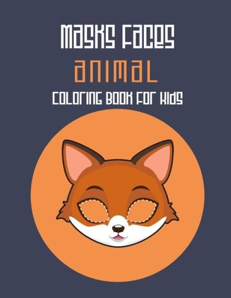 Cover for Masks Faces Coloring Book · Masks Faces Animals Coloring Book For Kids (Paperback Book) (2019)