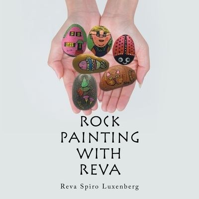 Cover for Reva Spiro Luxenberg · Rock Painting with Reva (Book) (2021)