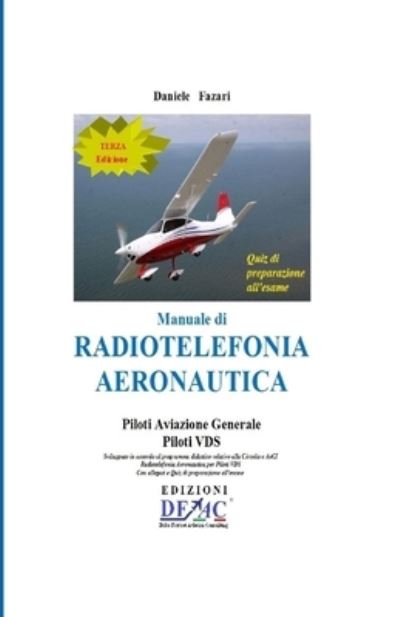 Cover for Daniele Fazari · Manuale di Radiotelefonia Aeronautica - Piloti A.G. e Piloti VDS - III Edizione con Quiz (Paperback Book) (2019)