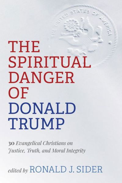 Cover for Ronald J. Sider · The Spiritual Danger of Donald Trump: 30 Evangelical Christians on Justice, Truth, and Moral Integrity (Taschenbuch) (2020)