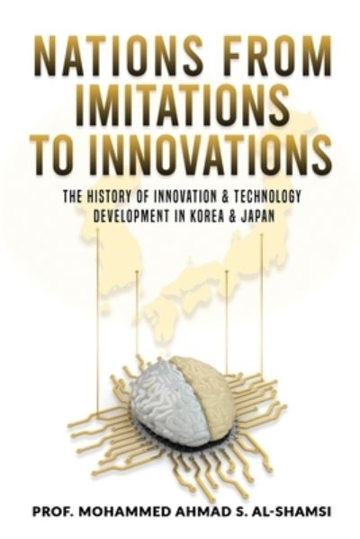 Nations from Imitations to Innovations: The history of innovation & technology Development in Korea & Japan - Mohammed Ahmad S Al-Shamsi - Książki - Blurb - 9781734628784 - 23 sierpnia 2024