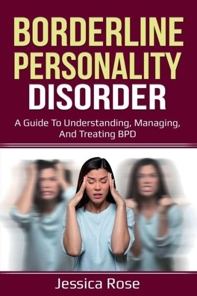 Cover for Jessica Rose · Borderline Personality Disorder: A Guide to Understanding, Managing, and Treating BPD (Taschenbuch) (2020)