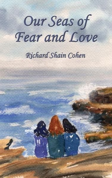 Cover for Richard Shain Cohen · Our Seas of Fear and Love (Innbunden bok) (2013)