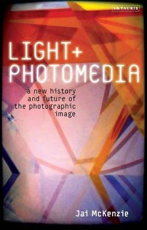 Cover for Jai McKenzie · Light and Photomedia: A New History and Future of the Photographic Image (Paperback Book) (2014)