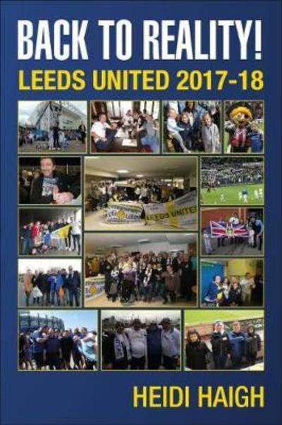 Cover for Heidi Haigh · Back to Reality: Leeds United 2017-18. (Paperback Book) (2018)