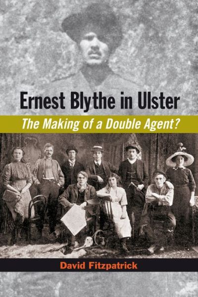 Cover for David Fitzpatrick · Ernest Blythe in Ulster: The Making of a Double Agent? (Hardcover Book) (2018)