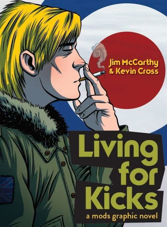 Cover for Mccarthy, Jim &amp; Cross, Kevin · Living For Kicks - A Mods Graphic Novel (Book) (2016)