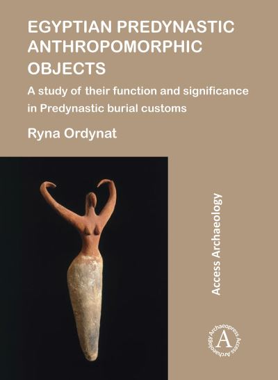 Cover for Ryna Ordynat · Egyptian Predynastic Anthropomorphic Objects: A study of their function and significance in Predynastic burial customs (Paperback Book) (2018)
