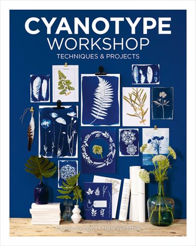 Cover for Camille Soulayrol · Cyanotype Workshop: Techniques &amp; Projects (Paperback Book) (2024)