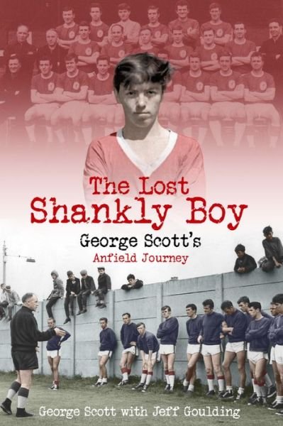 Cover for George Scott · The Lost Shankly Boy: George Scott's Anfield Journey (Inbunden Bok) (2020)
