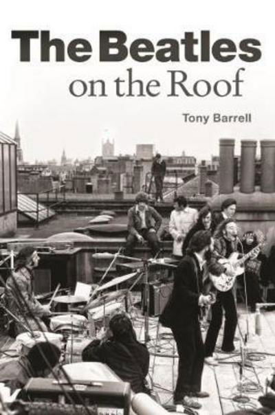 Beatles on the Roof - Tony Barrell - Kirjat - Omnibus Press - 9781785585784 - maanantai 15. lokakuuta 2018