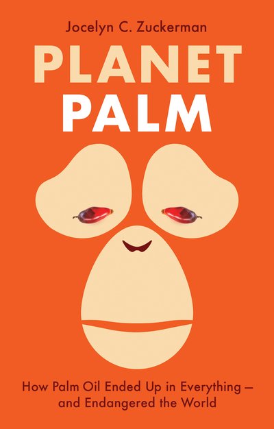 Cover for Jocelyn C. Zuckerman · Planet Palm: How Palm Oil Ended Up in Everything—and Endangered the World (Hardcover Book) (2021)