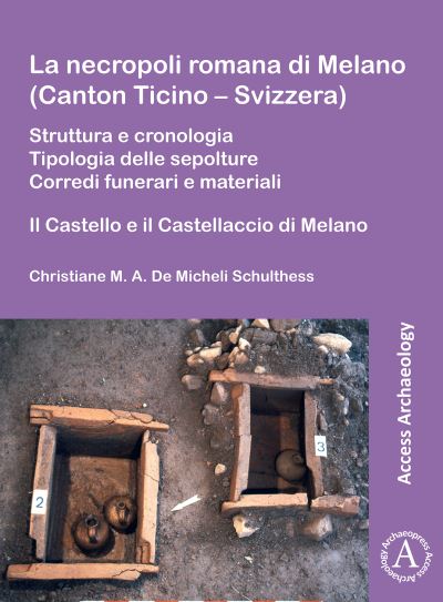 Cover for Christiane M. A. De Micheli Schulthess · La necropoli romana di Melano (Canton Ticino – Svizzera): Struttura e cronologia. Tipologia delle sepolture. Corredi funerari e materiali: Il Castello e il Castellaccio di Melano (Paperback Book) (2021)