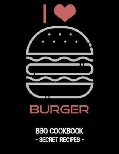 I Love Burger - Pitmaster Bbq - Książki - Independently Published - 9781796884784 - 14 lutego 2019