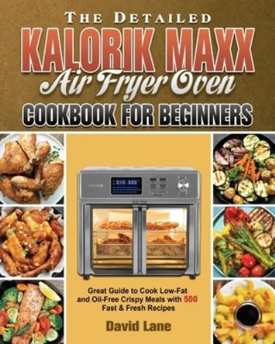 Cover for David Lane · The Detailed Kalorik Maxx Air Fryer Oven Cookbook for Beginners (Paperback Bog) (2020)