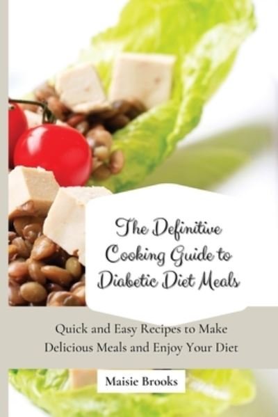 Cover for Maisie Brooks · The Definitive Cooking Guide to Diabetic Diet Meals (Paperback Bog) (2021)