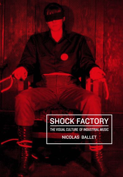 Cover for Nicolas Ballet · Shock Factory: The Visual Culture of Industrial Music - Global Punk (Paperback Bog) (2025)