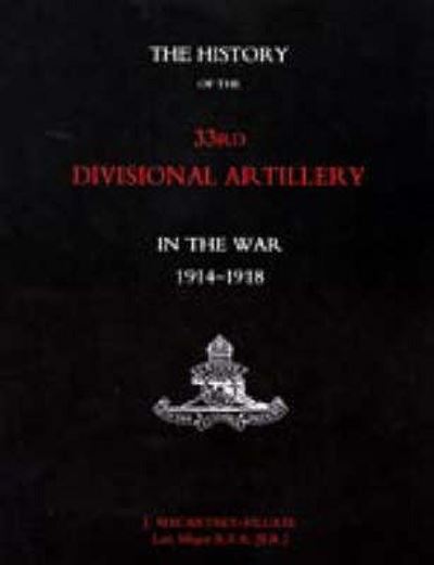 History of the 33rd Divisional Artillery in the War 1914-1918 - J Macartney-Filgate - Książki - Naval & Military Press Ltd - 9781843429784 - 1 maja 2005