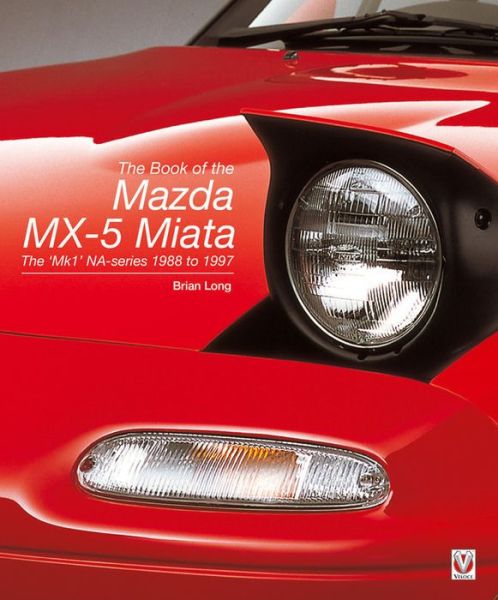 Cover for Brian Long · The Book of the Mazda MX-5 Miata: The 'MK1' Na-Series  1988 to 1997 (Hardcover Book) (2015)