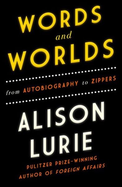 Cover for Alison Lurie · Words and Worlds From Autobiography to Zippers (Hardcover bog) (2019)