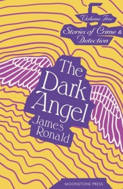 Cover for James Ronald · The Dark Angel: Stories of Crime &amp; Detection Vol 5 (Pocketbok) (2024)