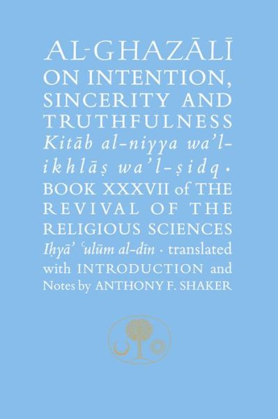 Cover for Abu Hamid Al-ghazali · Al-Ghazali on Intention, Sincerity and Truthfulness: Book XXXVII of the Revival of the Religious Sciences - The Islamic Texts Society's al-Ghazali Series (Hardcover Book) (2013)