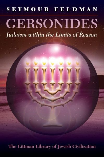 Gersonides: Judaism Within the Limits of Reason - Seymour Feldman - Books - Littman Library of Jewish Civilization - 9781906764784 - September 3, 2015